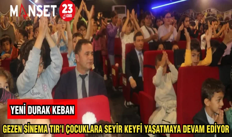 GEZEN SİNEMA TIR'I ÇOCUKLARA SEYİR KEYFİ YAŞATMAYA DEVAM EDİYOR