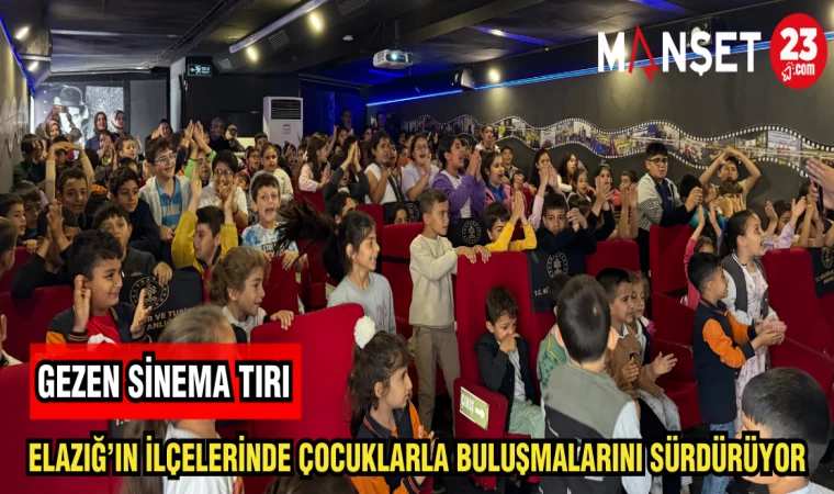 "GEZEN SİNEMA TIRI" ELAZIĞ'IN İLÇELERİNDE ÇOCUKLARLA BULUŞMALARINI SÜRDÜRÜYOR