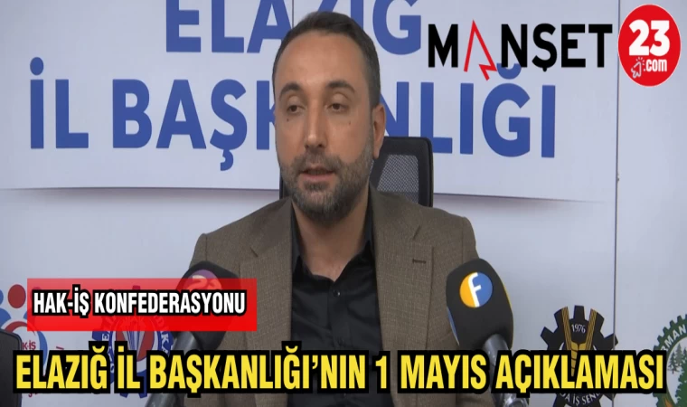 HAK - İŞ KONFEDERASYONU ELAZIĞ İL BAŞKANLIĞI'NIN 1 MAYIS AÇIKLAMASI