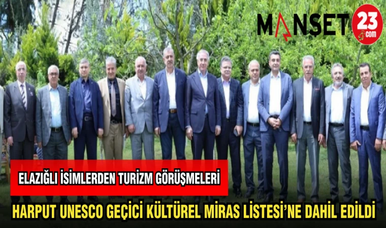 HARPUT UNESCO GEÇİCİ KÜLTÜREL MİRAS LİSTESİ’NE DAHİL EDİLDİ