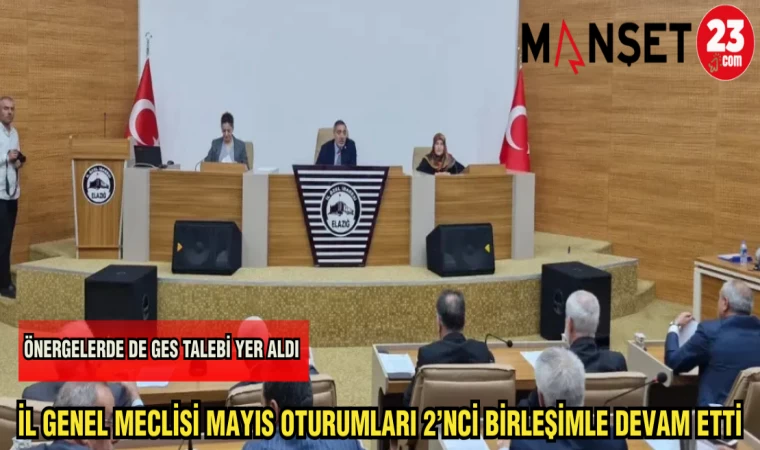 İL GENEL MECLİSİ MAYIS AYI OTURUMLARI 2'NCİ BİRLEŞİMLE DEVAM ETTİ