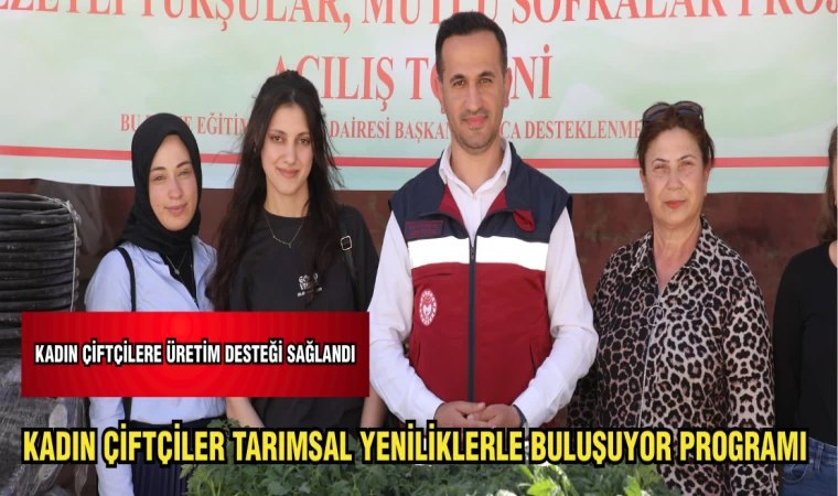 KADIN ÇİFTÇİLER TARIMSAL YENİLİKLERLE BULUŞUYOR