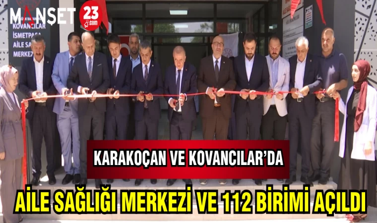 KARAKOÇAN VE KOVANCILAR'DA AİLE SAĞLIĞI MERKEZİ VE 112 BİRİMİ AÇILDI