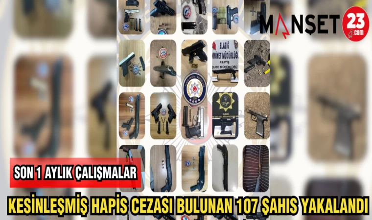KESİNLEŞMİŞ HAPİS CEZASI BULUNAN 107 ŞAHIŞ YAKALANDI