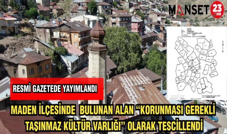 MADEN İLÇESİNDE BULUNAN ALAN "KORUNMASI GEREKLİ TAŞINMAZ KÜLTÜR VARLIĞI"OLARAK TESCİLLENDİ