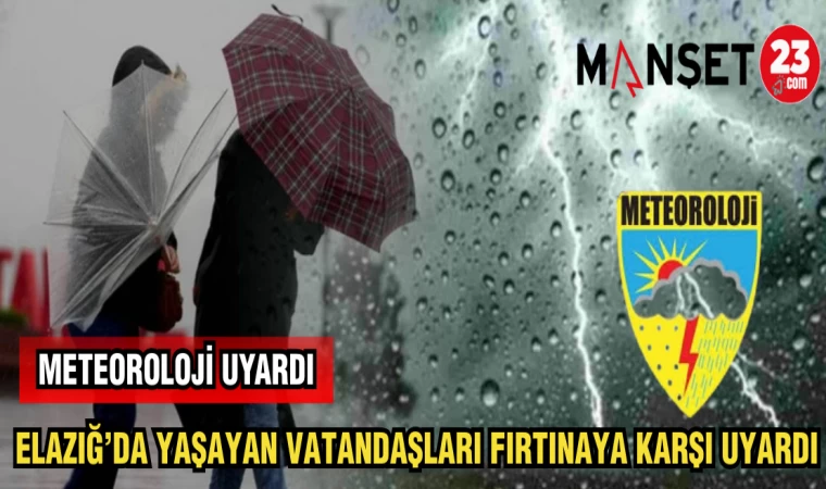 METEOROLOJİ: ELAZIĞ'DA YAŞAYAN VATANDAŞLARI FIRTINAYA KARŞI UYARDI