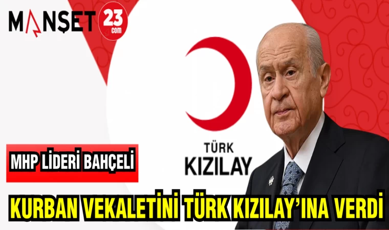 MHP LİDERİ BAHÇELİ KURBAN VEKALETİNİ TÜRK KIZILAY'INA VERDİ