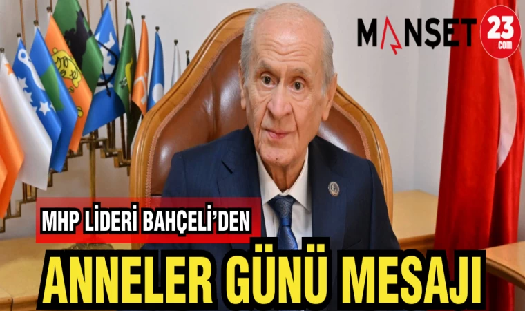 MHP LİDERİ BAHÇELİ'DEN ANNELER GÜNÜ MESAJI