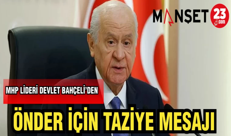 MHP LİDERİ BAHÇELİ'DEN ÖNDER İÇİN TAZİYE MESAJI
