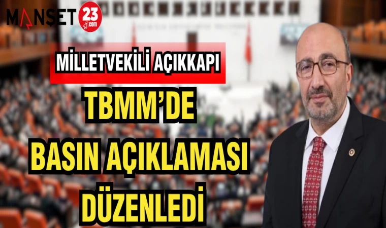 MİLLETVEKİLİ AÇIKKAPI TBMM'DE BASIN AÇIKLAMASI DÜZENLEDİ