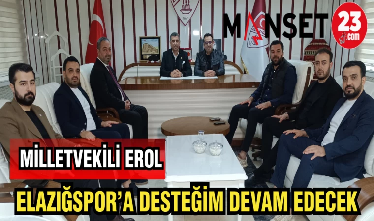 MİLLETVEKİLİ EROL ELAZIĞSPOR'A DESTEĞİM DEVAM EDECEK