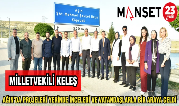 MİLLETVEKİLİ EROL KELEŞ AĞIN'DA PROJELERİ YERİNDE İNCELEDİ VATANDAŞLARLA BİR ARAYA GELDİ