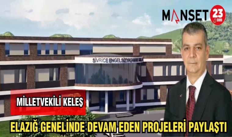 MİLLETVEKİLİ KELEŞ ELAZIĞ GENELİNDE DEVAM EDEN PROJE PAYLAŞTI