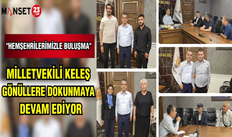 MİLLETVEKİLİ KELEŞ: GÖNÜLLERE DOKUNMAYA DEVAM EDİYOR