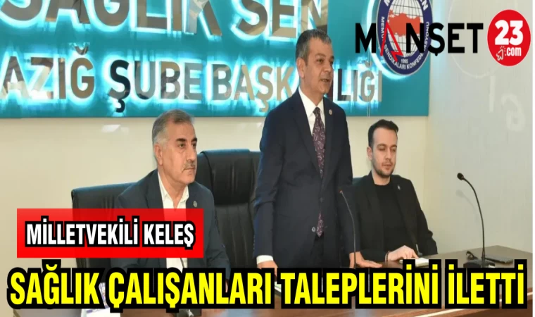 MİLLETVEKİLİ KELEŞ SAĞLIK ÇALIŞANLARI TALEPLERİNİ İLETTİ