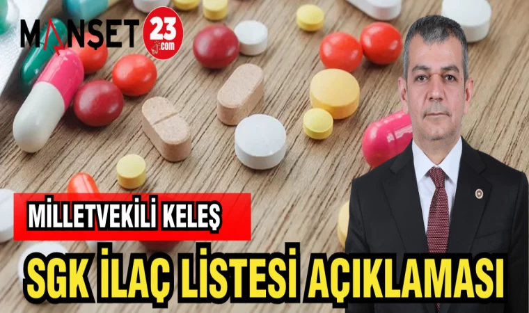 MİLLETVEKİLİ KELEŞ'TEN SGK İLAÇ LİSTESİ AÇIKLAMASI