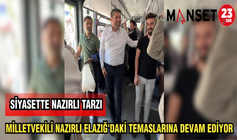 MİLLETVEKİLİ NAZIRLI ELAZIĞ'DAKİ TEMASLARINA DEVAM EDİYOR