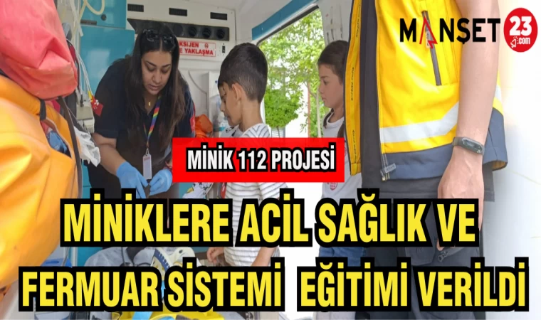 MİNİKLERE ACİL SAĞLIK VE FERMUAR SİSTEMİ EĞİTİMİ VERİLDİ