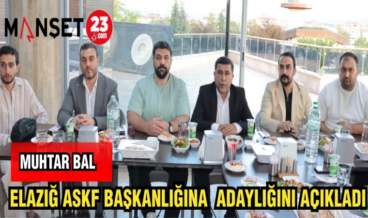 MUHTAR BAL ELAZIĞ ASKF BAŞKANLIĞINA ADAYLIĞINI AÇIKLADI