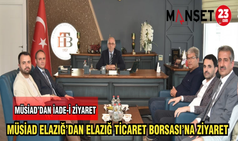 MÜSİAD ELAZIĞ'DAN ELAZIĞ TİCARET BORSASI'NA ZİYARET