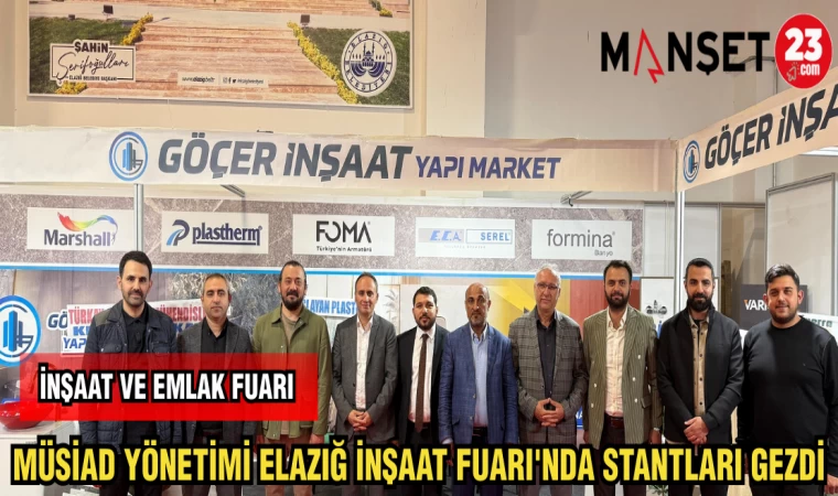 MÜSİAD YÖNETİMİ ELAZIĞ İNŞAAT FUARI'NDA STANTLARI GEZDİ