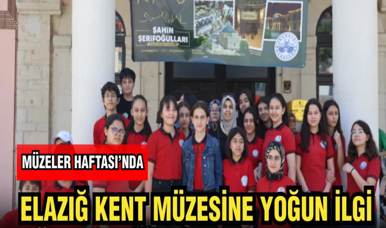 MÜZELER HAFTASINDA ELAZIĞ KENT MÜZESİNE YOĞUN İLGİ
