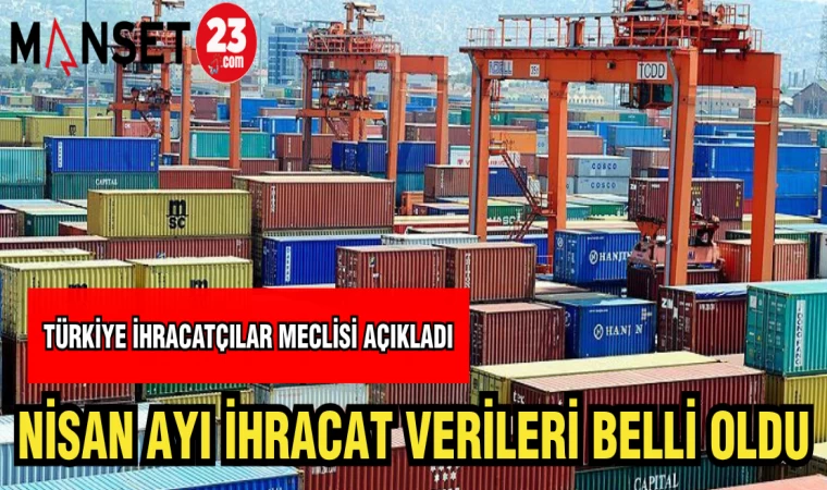 NİSAN AYI İHRACAT VERİLERİ BELLİ OLDU