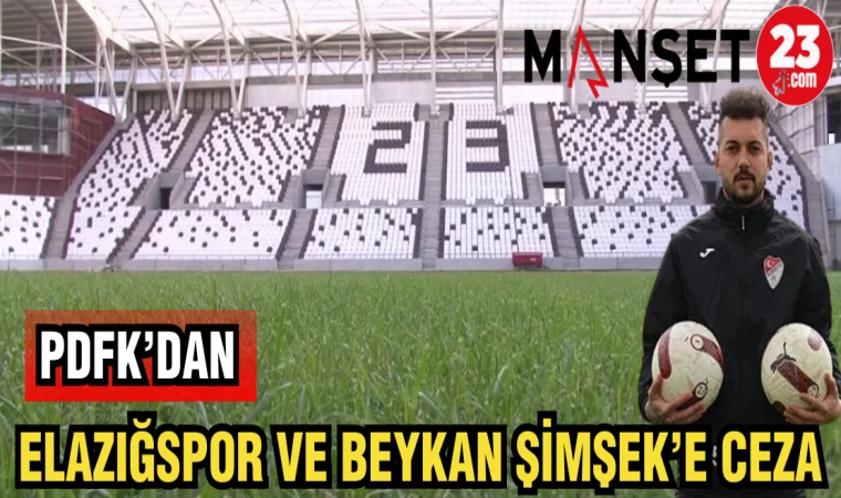 PFDK’DAN ELAZIĞSPOR VE BEYKAN ŞİMŞEK'E CEZA
