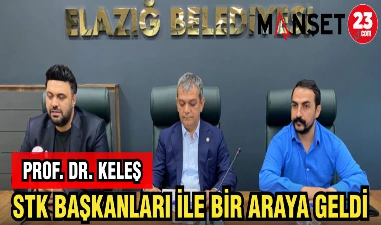 PROF.DR. KELEŞ STK BAŞKANLARI İLE BİR ARAYA GELDİ