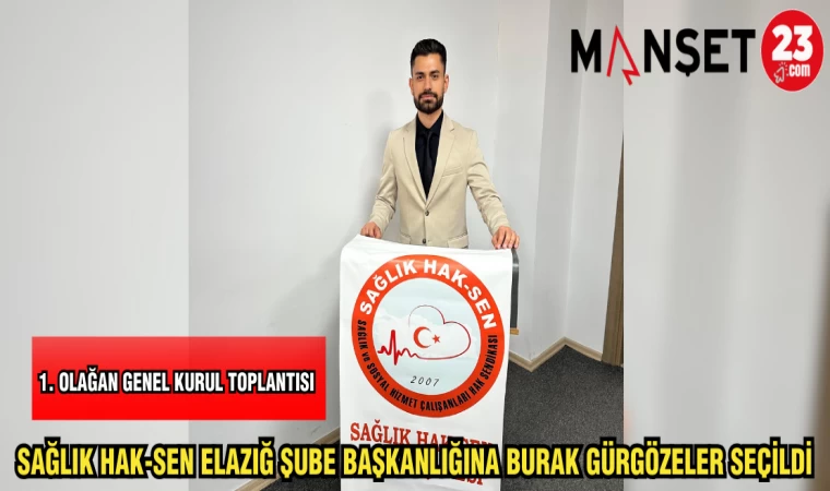 SAĞLIK HAK-SEN ELAZIĞ ŞUBE BAŞKANLIĞINA BURAK GÜRGÖZELER SEÇİLDİ