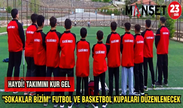 "SOKAKLAR BİZİM" FUTBOL VE BASKETBOL KUPALARI DÜZENLENECEK