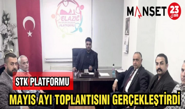 STK PLATFORMU MAYIS AYI TOPLANTISINI GERÇEKLEŞTİRDİ