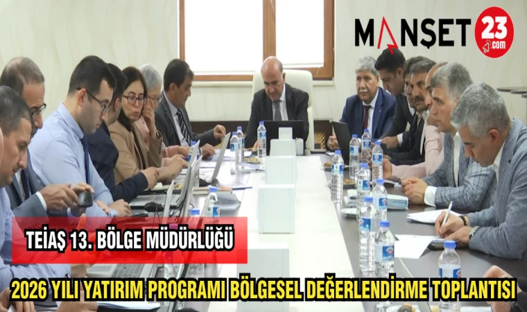TEİAŞ 13.BÖLGE MÜDÜRLÜĞÜ 2026 YILI YATIRIM PROGRAMI BÖLGESEL DEĞERLENDİRME TOPLANTISI