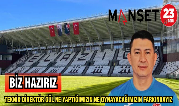 TEKNİK DİREKTÖR GÜL NE YAPTIĞIMIZIN NE OYNAYACAĞIMIZIN FARKINDAYIZ