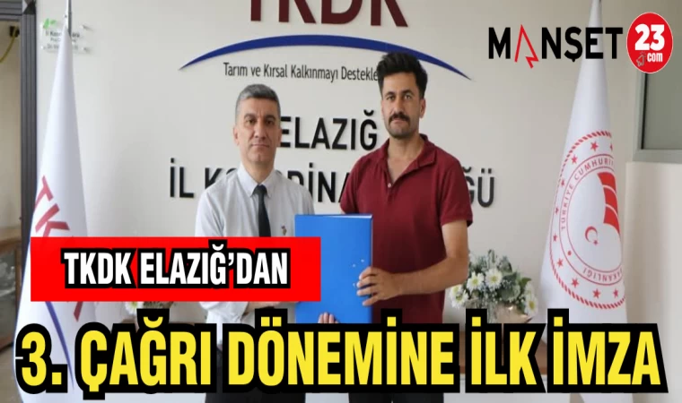 TKDK ELAZIĞ'DAN 3. ÇAĞRI DÖNEMİNE İLK İMZA