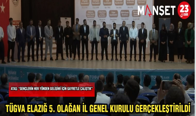 TÜGVA ELAZIĞ 5.OLAĞAN İL GENEL KURULU GERÇEKLEŞTİRİLDİ
