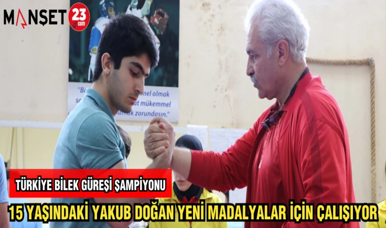 TÜRKİYE ŞAMPİYONU 15 YAŞINDAKİ YAKUP DOĞAN YENİ MADALYALAR İÇİN ÇALIŞIYOR