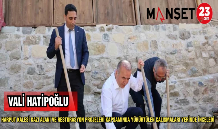 VALİ HATİPOĞLU HARPUT KALAESİ KAZI ALANI VE RESTORASYON PROJELERİ KAPSAMINDA YÜRÜRTÜLEN ÇALIŞMALARI YERİNDE İNCELEDİ