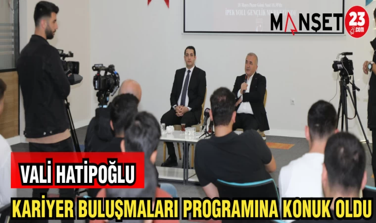 VALİ HATİPOĞLU KARİYER BULUŞMLARI PROGRAMINA KONUK OLDU