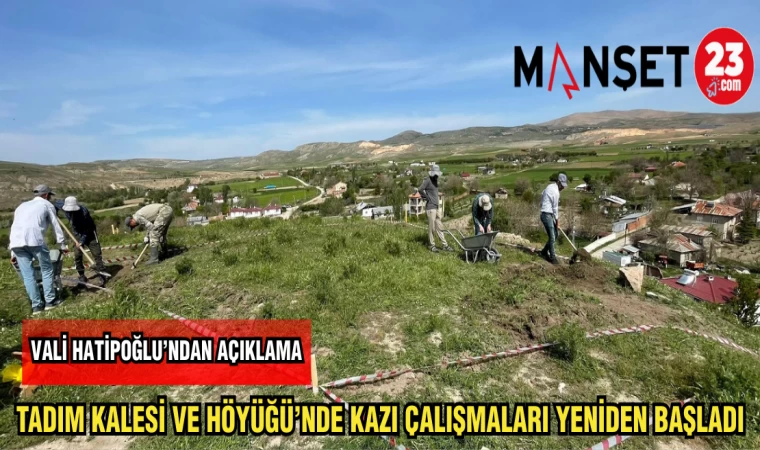 VALİ HATİPOĞLU'NDAN AÇIKLAMA TADIM KALESİ VE HÖYÜĞÜ'NDE KAZI ÇALIŞMALARI YENİDEN BAŞLADI