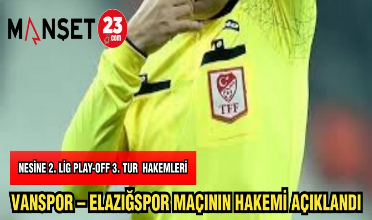 VANSPOR - ELAZIĞSPOR MAÇININ HAKEMLERİ AÇIKLANDI