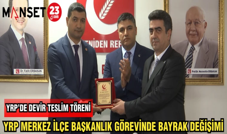 YRP MERKEZ İLÇE BAŞKANLIK GÖREVİNDE BAYRAK DEĞİŞİMİ