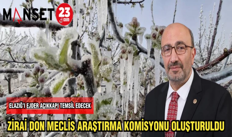 ZİRAİ DON MECLİS ARAŞTIRMA KOMİSYONU OLUŞTURULDU