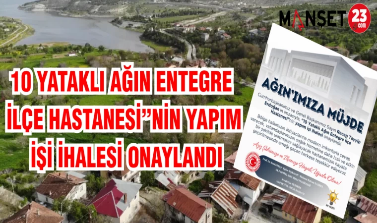 10 YATAKLI AĞIN ENTEGRE İLÇE HASTANESİ'NİN YAPIM İŞİ İHALESİ ONAYLANDI