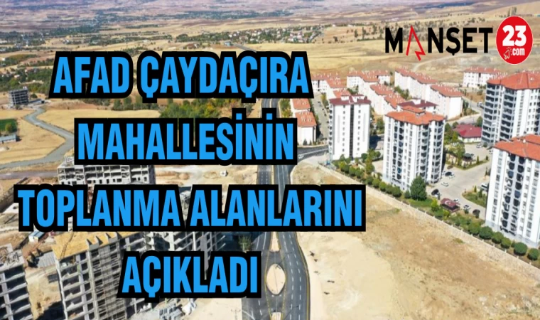 AFAD ÇAYDAÇIRA MAHALLESİNİN TOPLANMA ALANLARINI AÇIKLADI