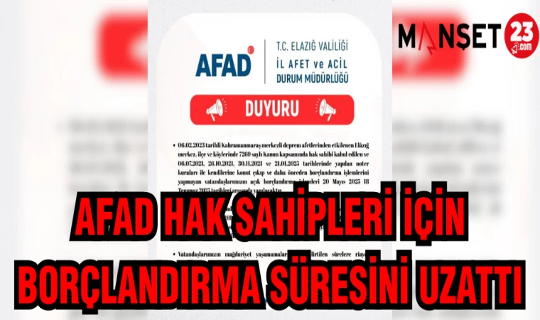 AFAD HAK SAHİPLERİ İÇİN BORÇLANDIRMA SÜRESİNİ UZATTI