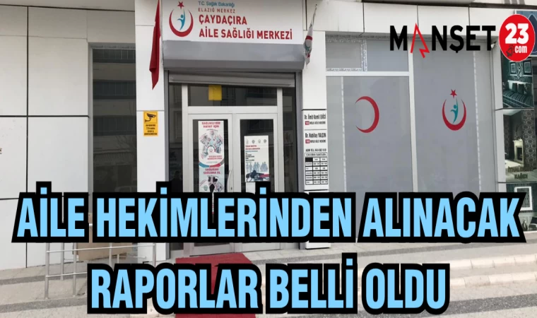 AİLE HEKİMLERİNDEN ALINACAK RAPORLAR BELLİ OLDU