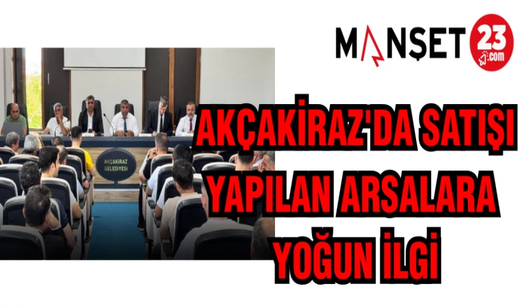 AKÇAKİRAZ'DA SATIŞI YAPILAN ARSALARA YOĞUN İLGİ