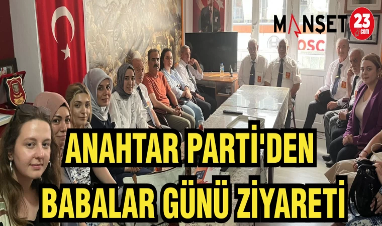 ANAHTAR PARTİ'DEN BABALAR GÜNÜ ZİYARETİ