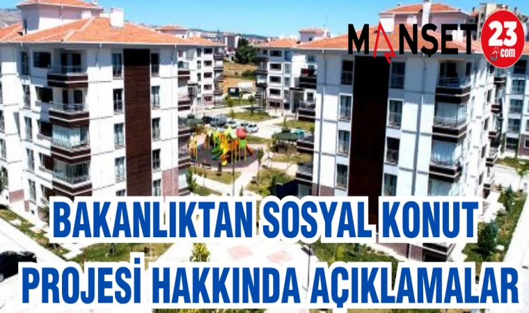 BAKANLIKTAN YENİ SOSYAL KONUT PROJESİ HAKKINDA AÇIKLAMALAR